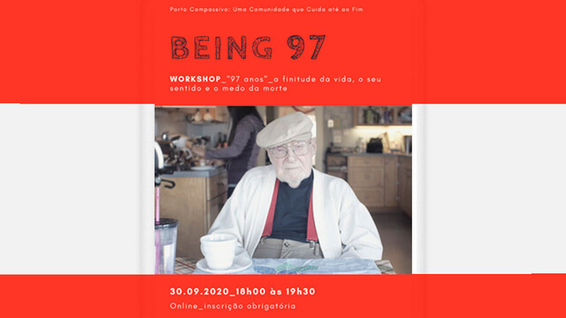 Workshop online "Being 97" - Ter 97 anos - a finitude da vida, o seu sentido e o medo da morte Workshop online "Being 97" - Ter 97 anos - a finitude da vida, o seu sentido e o medo da morte