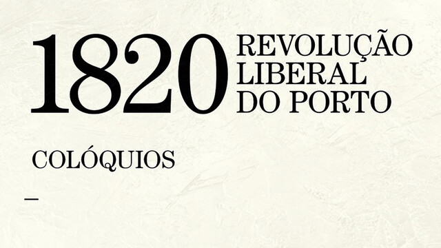 1820, Revolução Liberal do Porto - Colóquios  1820, Revolução Liberal do Porto - Colóquios